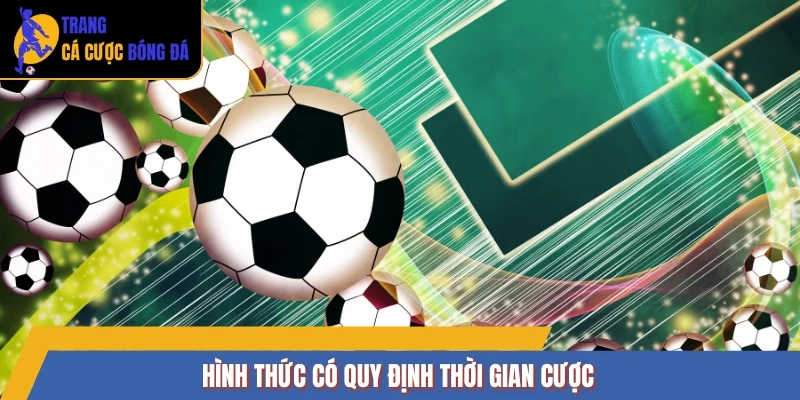 Hình thức có quy định thời gian cược